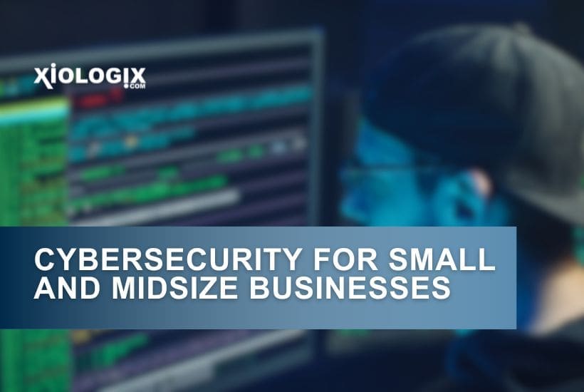 Cybersecurity for Small and Midsize Businesses